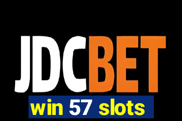 win 57 slots